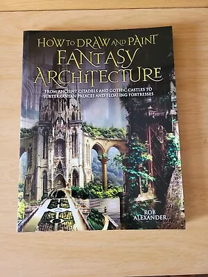 How To Draw And Paint Fantasy Architecture Rob Alexander • £15