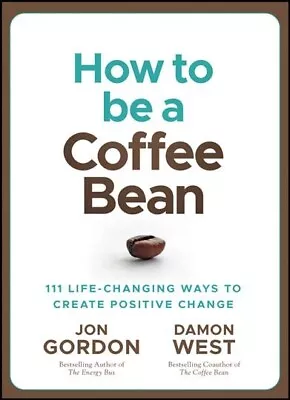 How To Be A Coffee Bean : 111 Life-changing Ways To Create Positive Change H... • $17.12