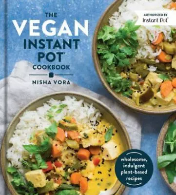 The Vegan Instant Pot Cookbook: Wholesome Indulgent Plant • $9.58