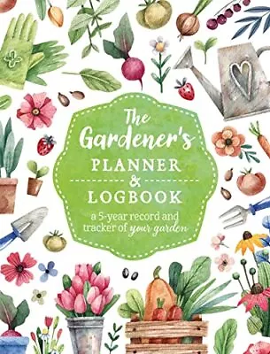 The Gardener's Planner And Logbook: A 5-Year Record And Tracker Of Your Gard... • $5.24