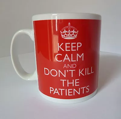 Keep Calm And Don't Kill The Patients Carry On Gift Present Mug Cup Doctor Nurse • £9.99