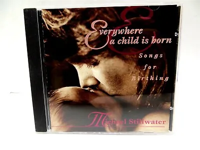 Michael Stillwater ? Everywhere A Child Is Born ? Songs For Birthing ? RARE CD • $11.77