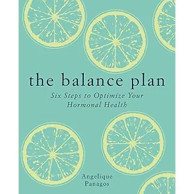 The Balance Plan: Six Steps To Optimize Your Hormonal H - Paperback / Softback N • $33.69