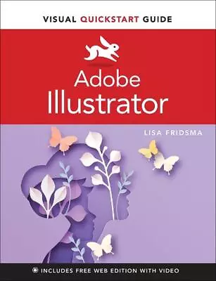 Adobe Illustrator Visual QuickStart Guide By Lisa Fridsma Paperback Book • $64.03