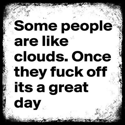 People Like Clouds Fu*k Off Humour Home Man Cave Shed Pub Metal 15cm SIGN • £3.49