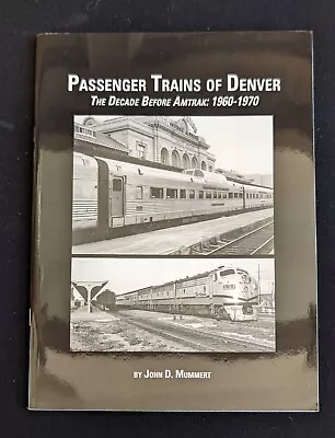 Passenger Trains Of Denver The Decade Before AMTRAK: 1960-1970 By John D.Mummert • $31