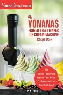My Yonanas Frozen Treat Maker Soft Serve Ice Cream Machine Recip A Simple St... • £16.52