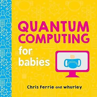 Quantum Computing For Babies (Baby University) - Board Book - GOOD • $4.15