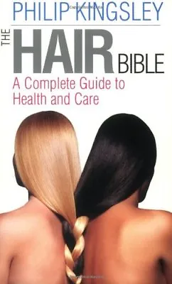 The Hair Bible: A Complete Guide To Health And Care By Philip Kingsley • £2.39