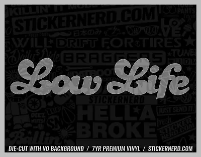 Low Life Sticker - Funny Vinyl Car Decals - Slammed Decal Stance Jdm Stickers • $5