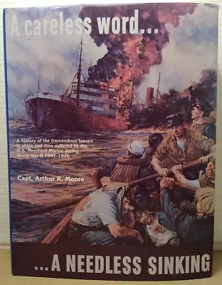 A Careless Word... A Needless Sinking By Arthur R. Moore Merchant Marine In WWII • $20.14