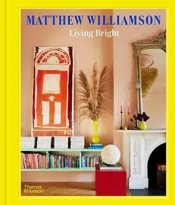 Living Bright Fashioning Colourful Interiors By Matthew Williamson 9780500024577 • £30