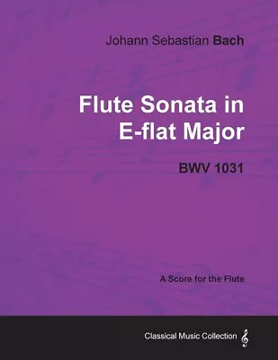 Johann Sebastian Bach - Flute Sonata In E-Flat Major - Bwv 1031 - A Score F... • $18.18