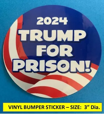  Trump For Prison  2024 Bumper Sticker (3  Dia) Dump Trump - Biden/harris Won! • $2.95