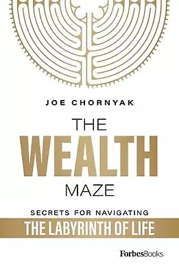 The Wealth Maze: Secrets For Navigating The Labyrinth Of Life By Joe Chornyak (E • $29.25