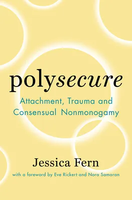 Polysecure: Attachment Trauma And Consensual Nonmonogamy • $16.77