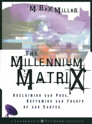 The Millennium Matrix: Reclaiming The Past Reframing The Future Of The Church  • $4