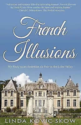 French Illusions: My Story As An American Au Pair In The Loire Valley • $11.68