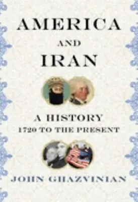 $6.44 • Buy America And Iran: A History, 1720 To The Present By John Ghazvinian (Hardcover)