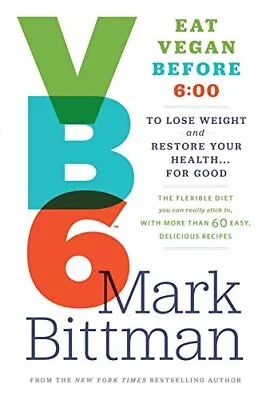 VB6: Eat Vegan Before 6:00 To Lose Weight And Restore Your Health . . . For Goo • $3.79