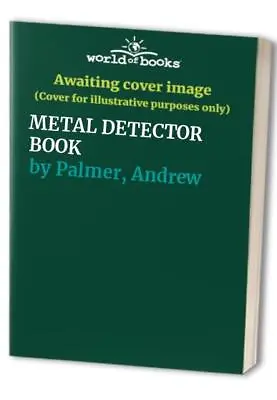 METAL DETECTOR BOOK By Palmer Andrew Paperback Book The Cheap Fast Free Post • £11.99