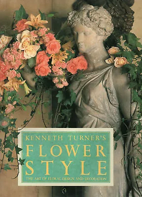 Kenneth Turner SIGNED Flower Style The Art Of Floral Design And Decoration FIRST • £24.99
