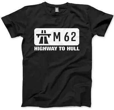 M62 - Highway To Hull - Yorkshire Leeds Funny Gift Mens Unisex T-Shirt • £13.99