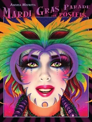 MARDI GRAS PARADE OF POSTERS By Andrea Mistretta - Hardcover **Mint Condition** • $43.95