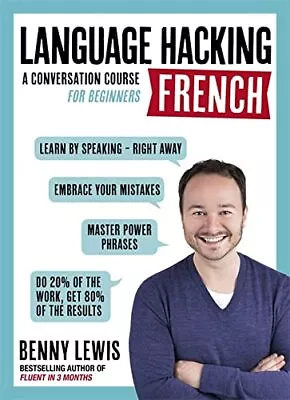 LANGUAGE HACKING FRENCH (Learn How To Speak French - Right Awa... By Benny Lewis • £6.99