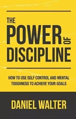 The Power Of Discipline : How To Use Self Control And Mental Toughness To... • $10