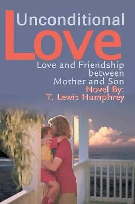 Unconditional Love Love And Friendship Between Mother And Son 9780595304981 • £8.99