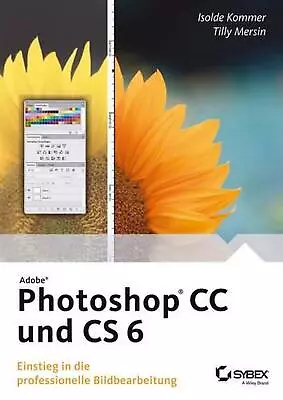 Adobe Photoshop CC Und CS 6: Einstieg In Die Professionelle Bildbearbeitung By I • $87.37