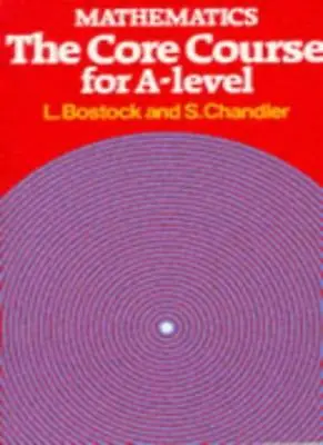 Mathematics - The Core Course For A Level By L Bostock F S Chandler • £3.50