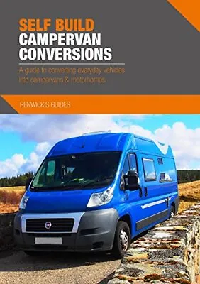Self Build Campervan Conversions - A Guide To Converting Ever... By Kenny Biggin • £15.99