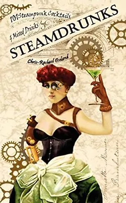 SteamDrunks: 101 Steampunk Cocktails And Mixed Drinks • $3.99