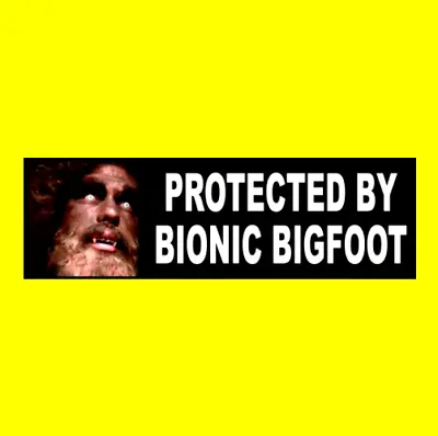  PROTECTED BY BIONIC BIGFOOT  Six Million Dollar Man STICKER Toy Decal Prop • $9.99