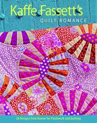 Kaffe Fassett's Quilt Romance: 20 Designs From Rowan For Patchwork And Quilting • $8.99