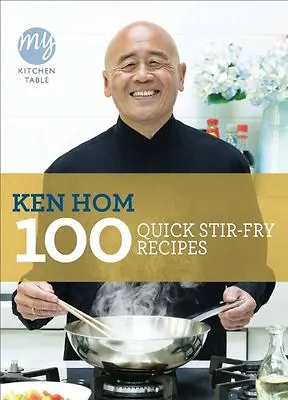 My Kitchen Table: 100 Quick Stir-fry Recipes By Ken Hom • £2.74
