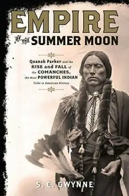 Empire Of The Summer Moon: Quanah Parker And The Rise And Fall Of The Com - GOOD • $10.63