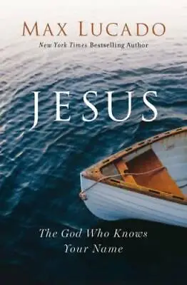 Jesus: The God Who Knows Your Name - Hardcover By Lucado Max - GOOD • $5.61