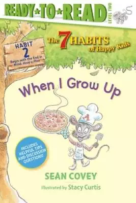 When I Grow Up: Habit 2 (2) (The 7 Habits Of Happy Kids) - Paperback - GOOD • $4.19