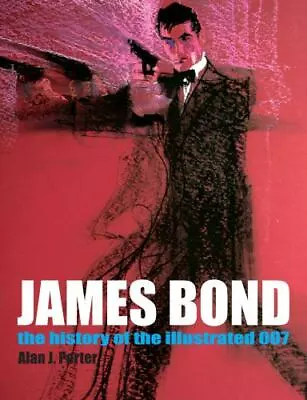 James Bond: The History Of The Illustrated 007 Porter Alan J. 9781932563184 • $10.38