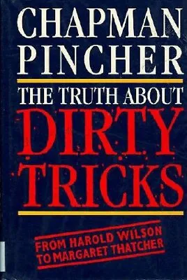 The Truth About Dirty Tricks: From Harold Wilson To Margaret Thatcher-Chapman P • £3.63