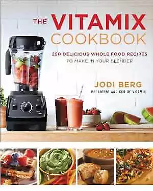 The Vitamix Cookbook: 250 Delicious Whole Food - Hardcover By Berg Jodi - Good • $12.51