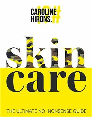 £4.24 • Buy Skincare: The Ultimate No-nonsense Guide By Caroline Hirons