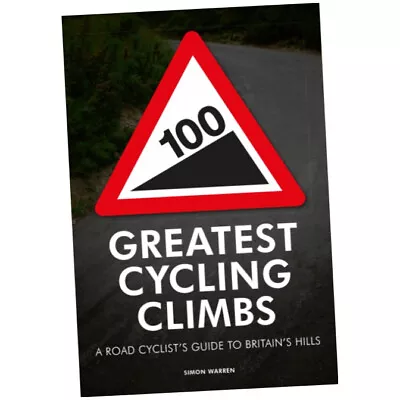 100 Greatest Cycling Climbs - Simon Warren (Paperback) - A Road Cyclist's Gui... • £11.49