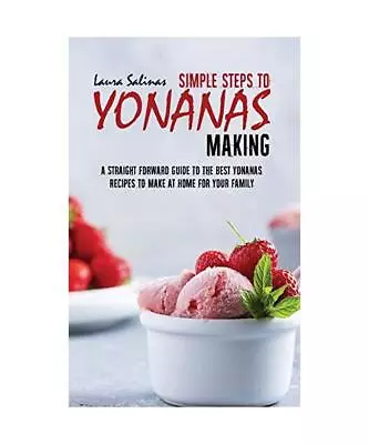 Simple Steps To Yonanas Making: A Straight Forward Guide To The Best Yonanas Rec • £21.72