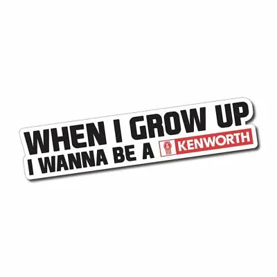 When I Grow Up Kenworth Sticker / Decal - Truck Rig Ute Bumper Funny JDM 4x4 Car • $10.50