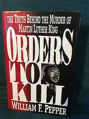 Orders To Kill: The Truth Behind The Murder Of Martin Luther King By W.F. Pepper • $29.95