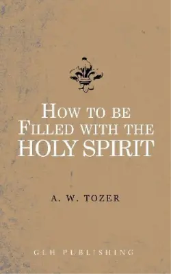 A W Tozer How To Be Filled With The Holy Spirit (Paperback) • $6.35
